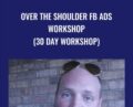 Over The Shoulder FB Ads Workshop (30 day workshop) – Travis Petelle