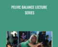 PELVIC BALANCE Lecture Series – Dr Emily Splichal