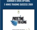 Seminar 6 DVDs OPTIONS, E-MINIS Trading Success 2009 – PRISTINE