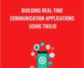Building Real-time Communication Applications Using Twilio – Packt Publishing
