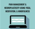 Pain Management and Neuroplasticity Using Yoga, Meditation, and Mindfulness – Betsy Shandalov