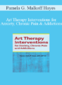 Pamela G. Malkoff Hayes – Art Therapy Interventions for Anxiety, Chronic Pain and Addictions
