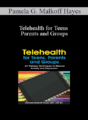 Pamela G. Malkoff Hayes – Telehealth for Teens, Parents and Groups: Art Therapy Techniques to Reduce Anxiety and Depression