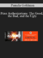 Pamela Goldman – Prior Authorizations: The Good, the Bad, and the Ugly