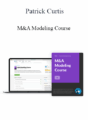 Patrick Curtis – M&A Modeling Course