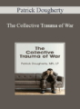 Patrick Dougherty – The Collective Trauma of War