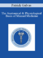 Patrick Galvas – The Anatomical & Physiological Basis of Manual Medicine