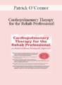 Patrick O’Connor – Cardiopulmonary Therapy for the Rehab Professional