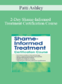 Patti Ashley – 2-Day Shame-Informed Treatment Certification Course