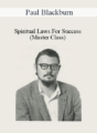 Paul Blackburn – Spiritual Laws For Success (Master Class)