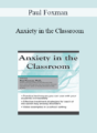 Paul Foxman – Anxiety in the Classroom