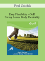 Paul Zaichik – Easy Flexibility – Golf Swing Lower Body Flexibility