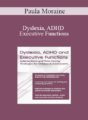 Paula Moraine – Dyslexia, ADHD and Executive Functions: Interventions to Improve Literacy and Learning in Children and Adolescents