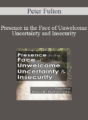 Peter Fulton – Presence in the Face of Unwelcome Uncertainty and Insecurity