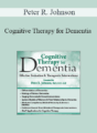 Peter R. Johnson – Cognitive Therapy for Dementia: Effective Evaluation & Therapeutic Interventions