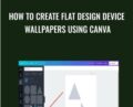 How To Create Flat Design Device Wallpapers Using Canva – Phillip Dillow