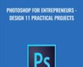 Photoshop for Entrepreneurs-Design 11 Practical Projects – Phil Ebiner