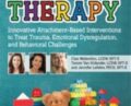 Play Therapy: Innovative Attachment-Based Interventions to Treat Trauma, Emotional Dysregulation, and Behavioral Challenges – Tammi Van Hollander and Jennifer Lefebre