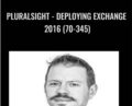 Pluralsight-Deploying Exchange 2016 (70-345) – Paul Cunningham