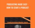 Podcasting Made Easy-How To Start a Podcast – Chris Hall