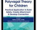 Polyvagal Theory for Children: Practical Application to Build Safety, Create Attachment and Develop Connection – Dafna Lender