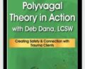 Polyvagal Theory in Action – Deb Dana, LCSW