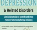 Postpartum Depression and Related Disorders: Clinical Strategies to Identify and Treat Mothers Who Are Suffering in Silence – Hilary Waller