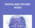Practical Magic for Secret Mystics – Katherine North
