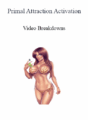 Primal Attraction Activation – Video Breakdowns