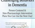 Problem-Solving Challenging Behaviors in Dementia: Person-Centered and Non-Pharmacologic Intervention Plans You Can Use the Next day! – Leigh Odom