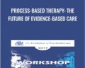 Process-Based Therapy: The Future of Evidence-Based Care – Steven Hayes and David Burns