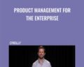 Product Management for the Enterprise – Blair Reeves