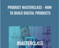 Product Masterclass-How to Build Digital Products – Anonymous