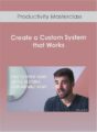 Productivity Masterclass – Create a Custom System that Works