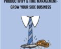 Productivity and Time Management: Grow Your Side Business – Alex Genadinik