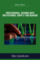 Professional Trading With Institutional Supply and Demand  –  Simon Kloot