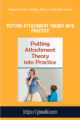 Putting Attachment Theory into Practice  –   Diane Poole Heller , Bruce Ecker, Susan Johnson, and more!