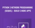 Python 3 Network Programming (Sequel)-Build 5 More Apps – Mihai Catalin Teodosiu