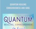 Quantum Healing-Consciousness and Soul – Shifra Hendrie