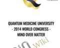 Quantum Medicine University-2014 World Congress – Mind Over Matter