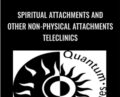 Spiritual Attachments And Other Non-Physical Attachments Teleclinics – Quantum Techniques