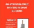 (ROI Optimization) Source ROI by OMG SEO – Alex Becker