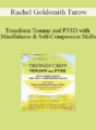Rachel Goldsmith Turow – Transform Trauma and PTSD with Mindfulness and Self-Compassion Skills