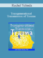 Rachel Yehuda – Transgenerational Transmission of Trauma