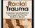 Racial Trauma: Assessment and Treatment Techniques for Trauma Rooted in Racism – Monnica T. Williams