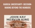 Radical Uncertainty: Decision-Making Beyond the Numbers – John Kay and Mervyn King