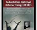 Radically Open Dialectical Behavior Therapy (RO DBT): Breakthrough Treatment Techniques for Overcontrolled Personality Disorders, Eating Disorders, and Chronic Depression and Anxiety – Thomas R Lynch