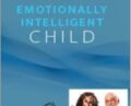 Raising an Emotionally Intelligent Child – John Gottman, Ph.D. and Julie Schwartz Gottman, Ph.D
