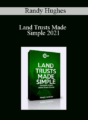 Randy Hughes – Land Trusts Made Simple 2021