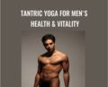 Tantric Yoga for Mens Health and Vitality – Raw Tantra